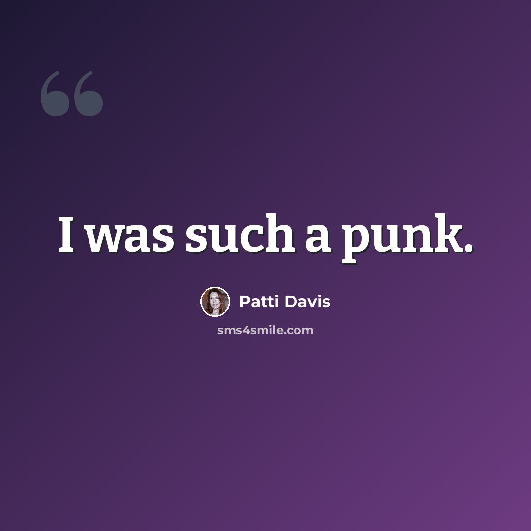 “I was such a punk.” quote by Patti Davis