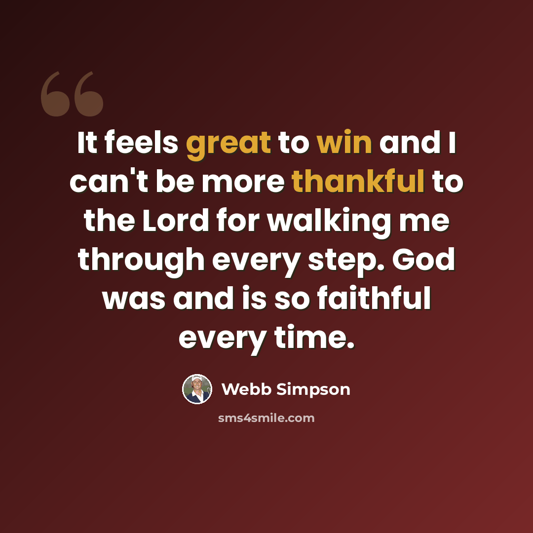 “It feels great to win and I can't be more thankful to the Lord for walking me through every step. God was and is so faithful every time.” quote by Webb Simpson