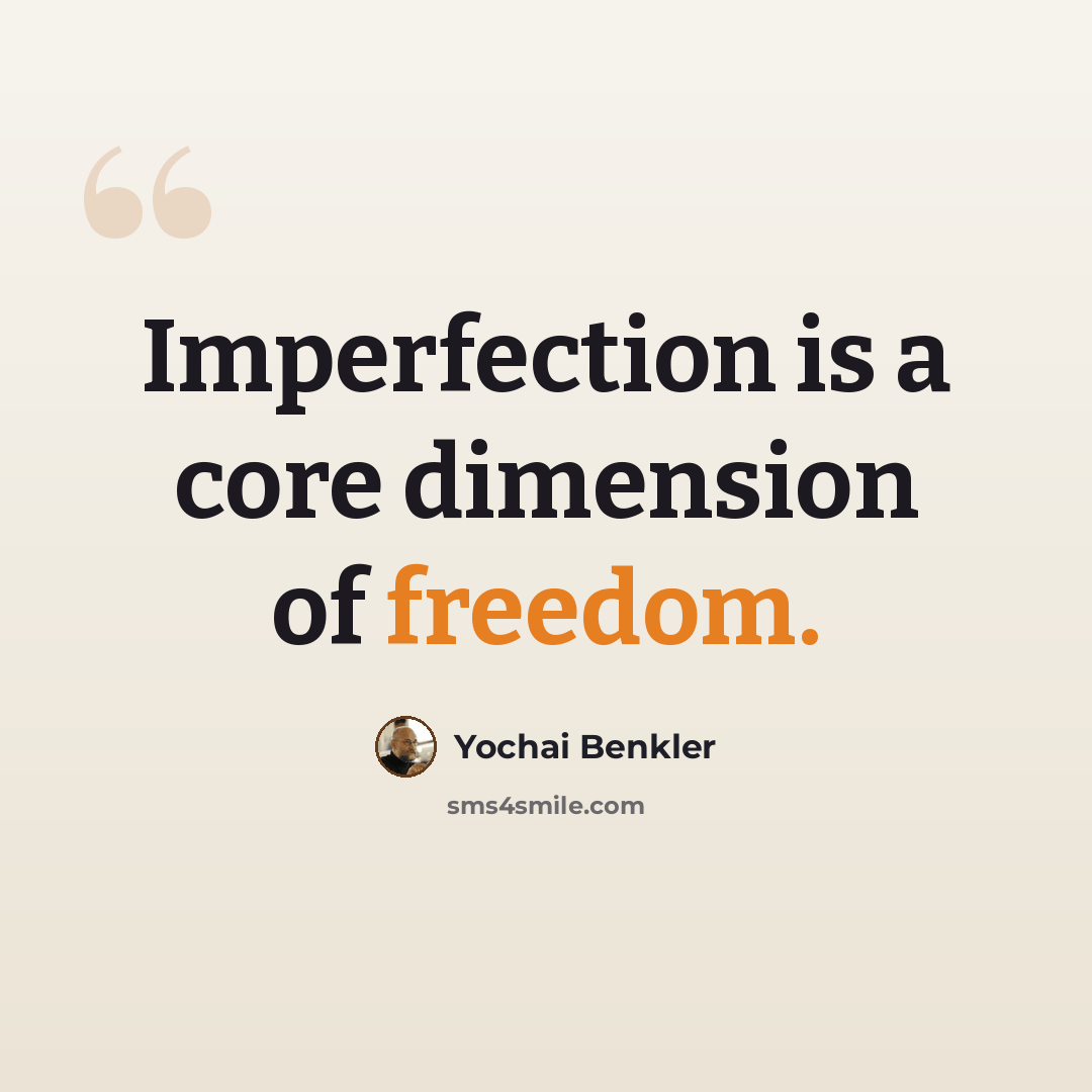 “Imperfection is a core dimension of freedom.” quote by Yochai Benkler