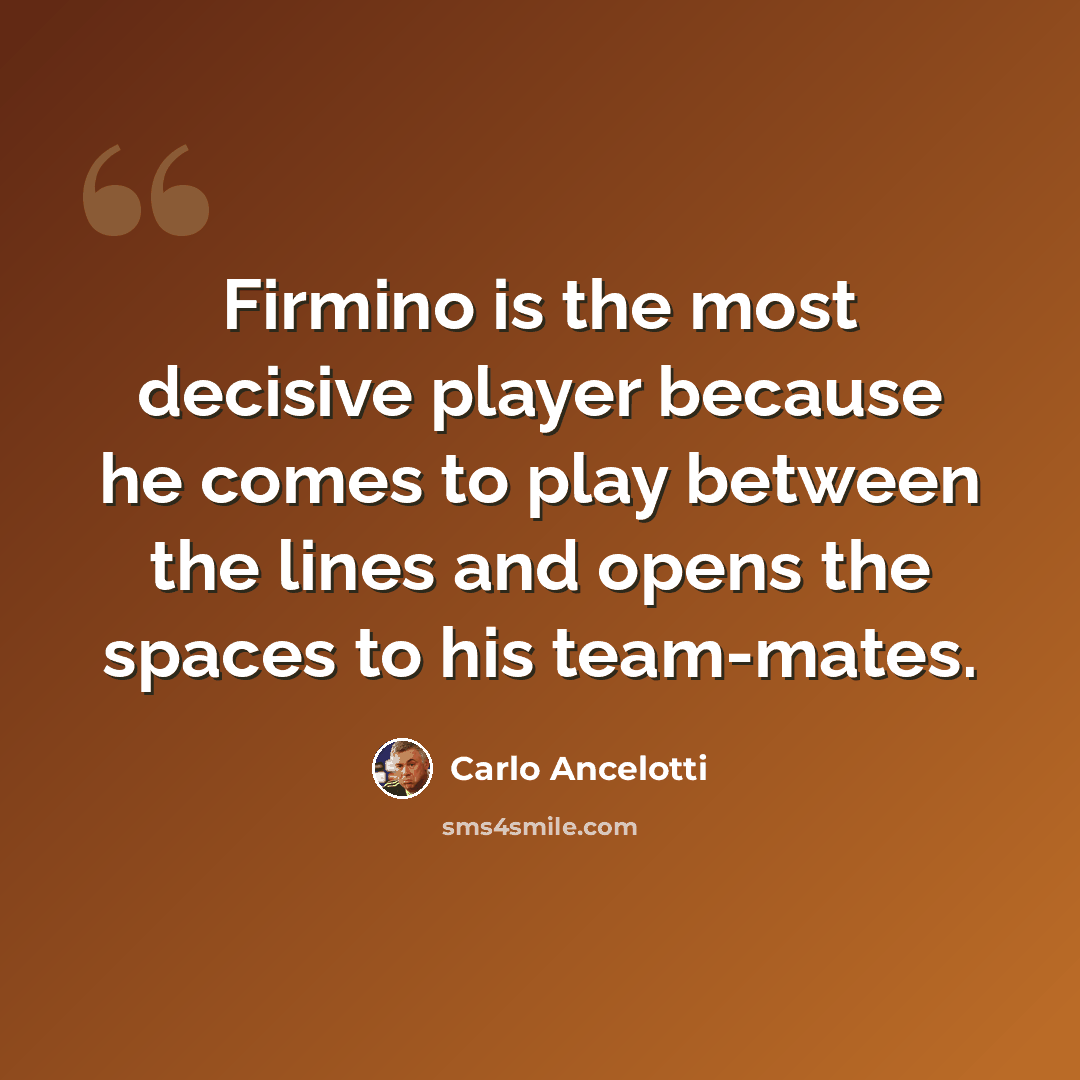 “Firmino is the most decisive player because he comes to play between the lines and opens the spaces to his team-mates.” quote by Carlo Ancelotti