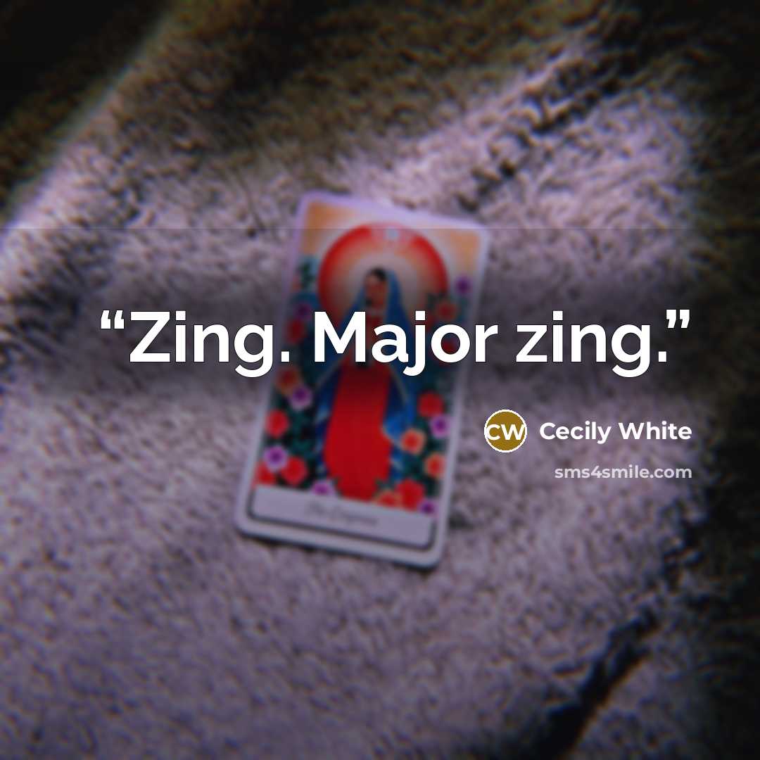 “Zing. Major zing.” quote by Cecily White