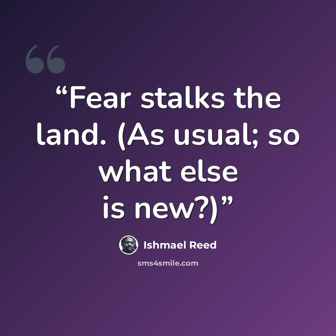 “Fear stalks the land. (As usual; so what else is new?)” quote by Ishmael Reed