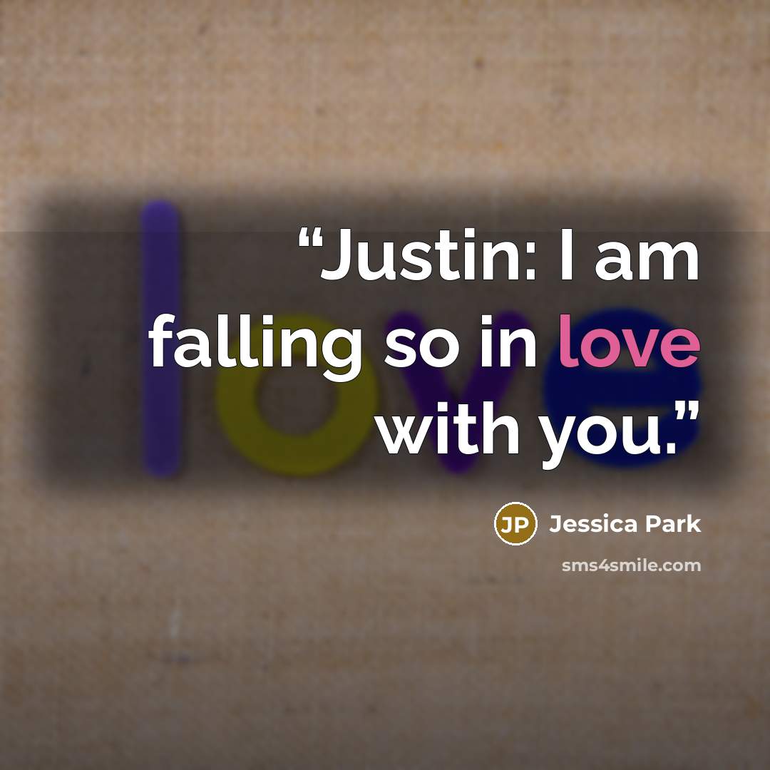 “Justin: I am falling so in love with you.” quote by Jessica Park