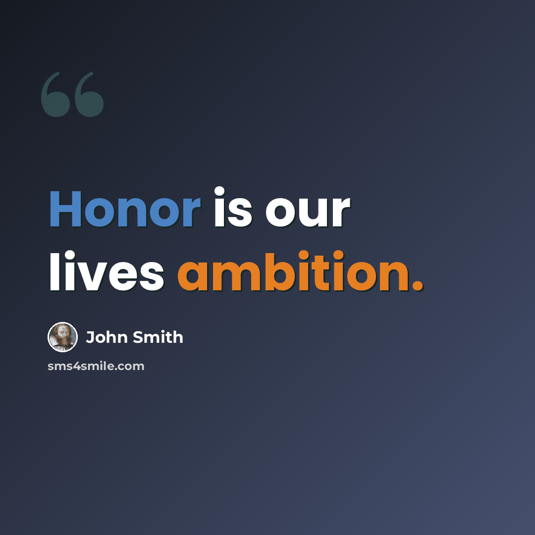 “Honor is our lives ambition.” quote by John Smith