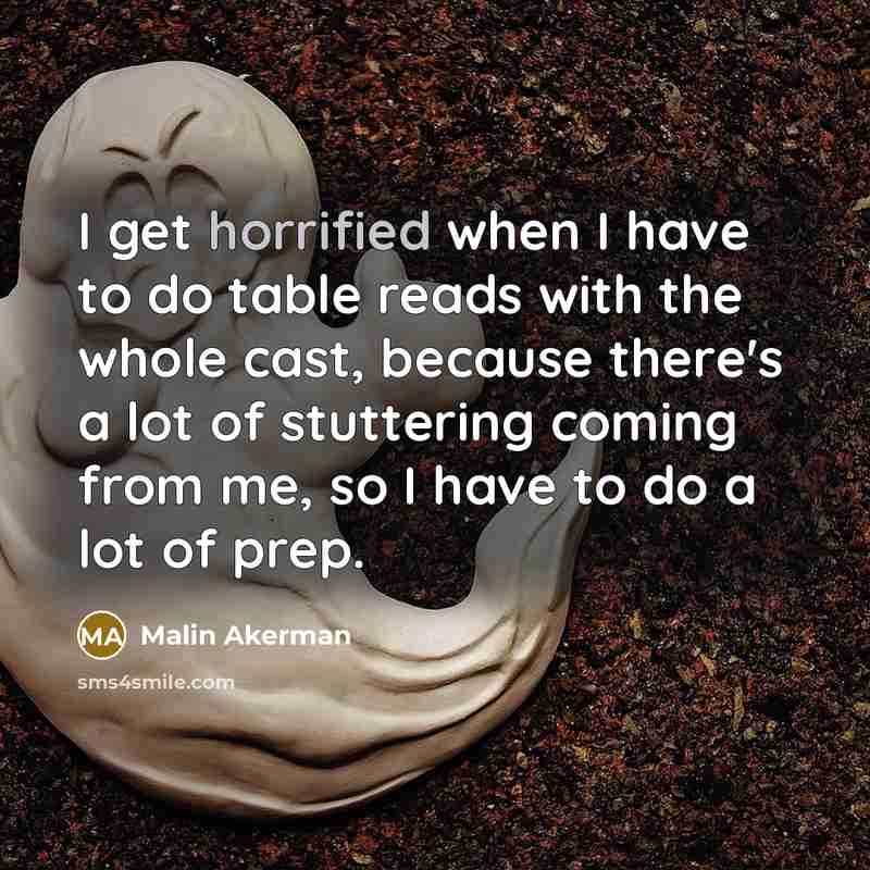 “I get horrified when I have to do table reads with the whole cast, because there's a lot of stuttering coming from me, so I have to do a lot of prep.” quote by Malin Akerman