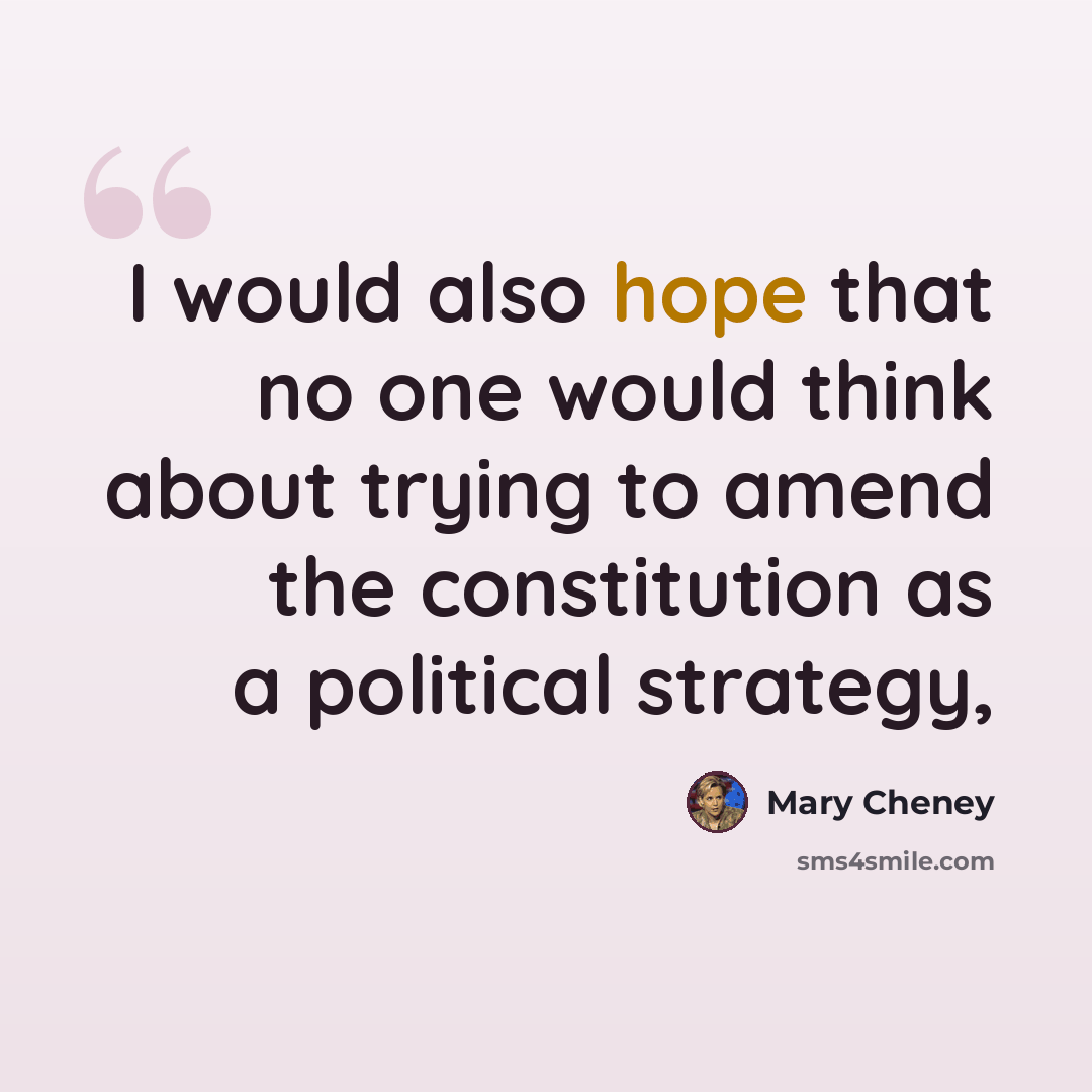 “I would also hope that no one would think about trying to amend the constitution as a political strategy,” quote by Mary Cheney