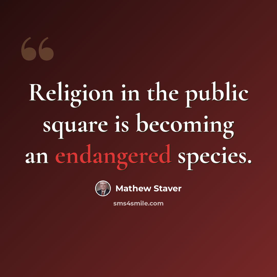 “Religion in the public square is becoming an endangered species.” quote by Mathew Staver