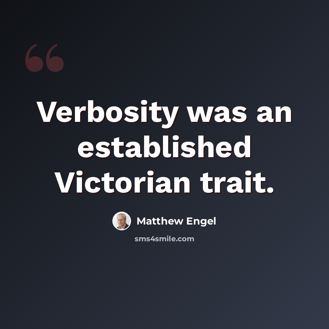 “Verbosity was an established Victorian trait.” quote by Matthew Engel