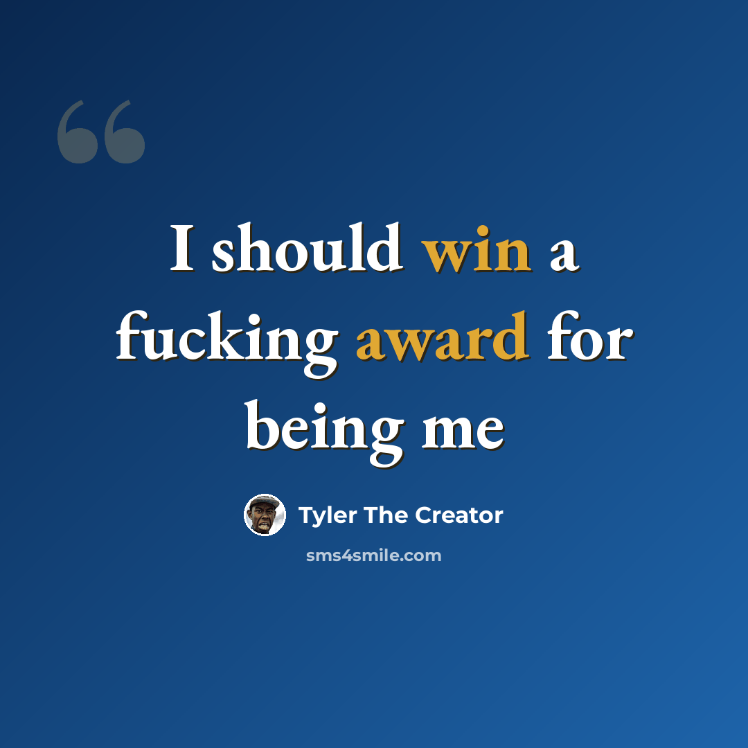 “I should win a fucking award for being me” quote by Tyler The Creator