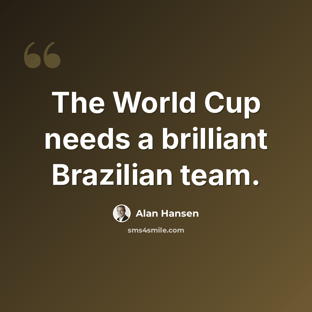 “The World Cup needs a brilliant Brazilian team.” quote by Alan Hansen