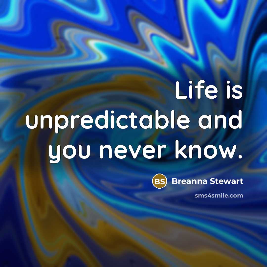 “Life is unpredictable and you never know.” quote by Breanna Stewart