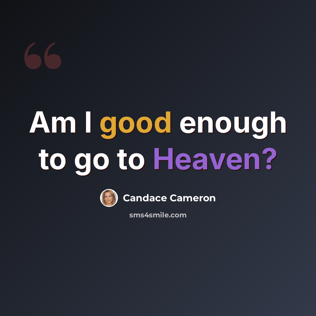 “Am I good enough to go to Heaven?” quote by Candace Cameron