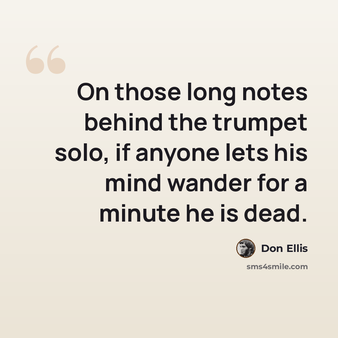 “On those long notes behind the trumpet solo, if anyone lets his mind wander for a minute he is dead.” quote by Don Ellis