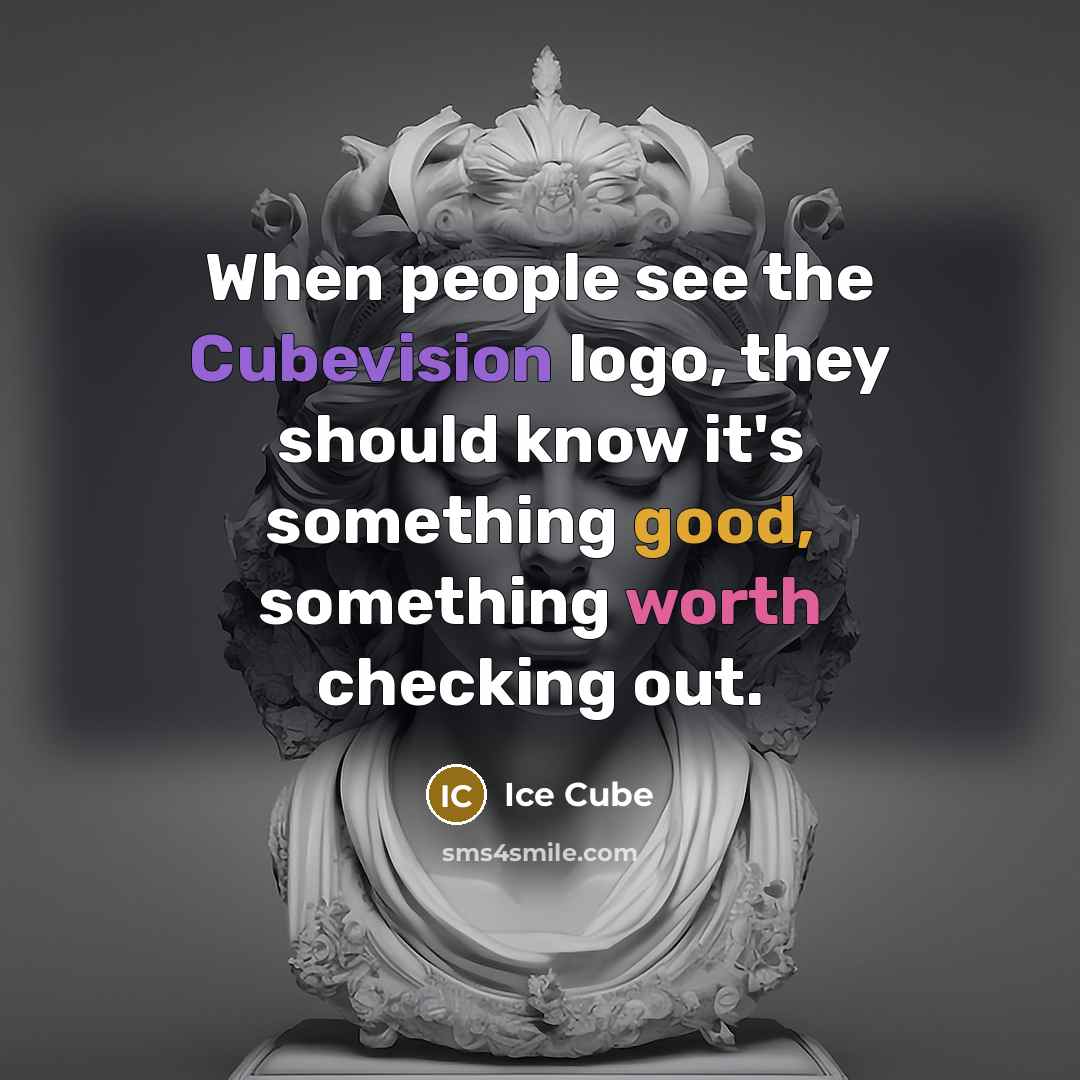 “When people see the Cubevision logo, they should know it's something good, something worth checking out.” quote by Ice Cube
