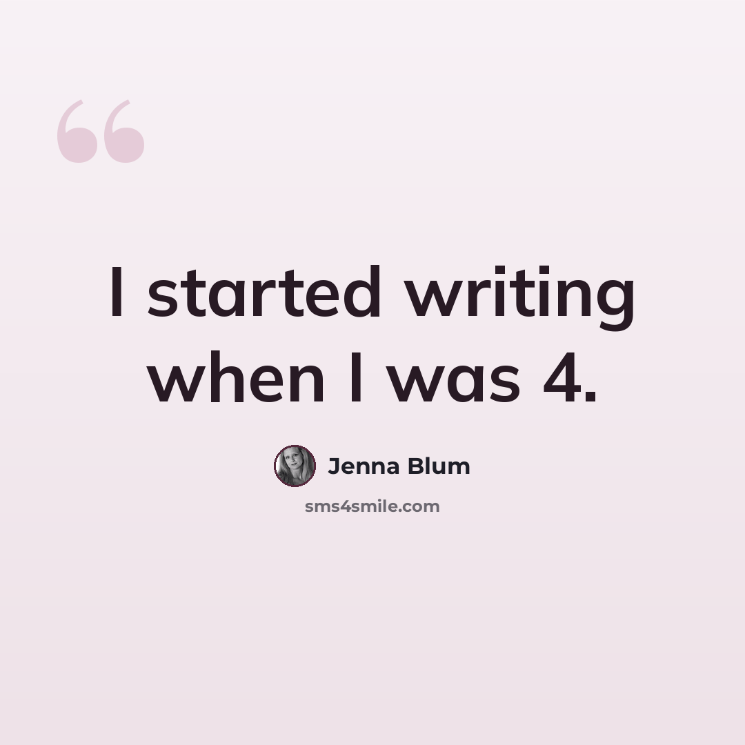 “I started writing when I was 4.” quote by Jenna Blum
