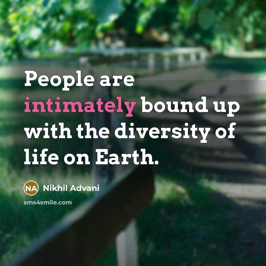 “People are intimately bound up with the diversity of life on Earth.” quote by Nikhil Advani