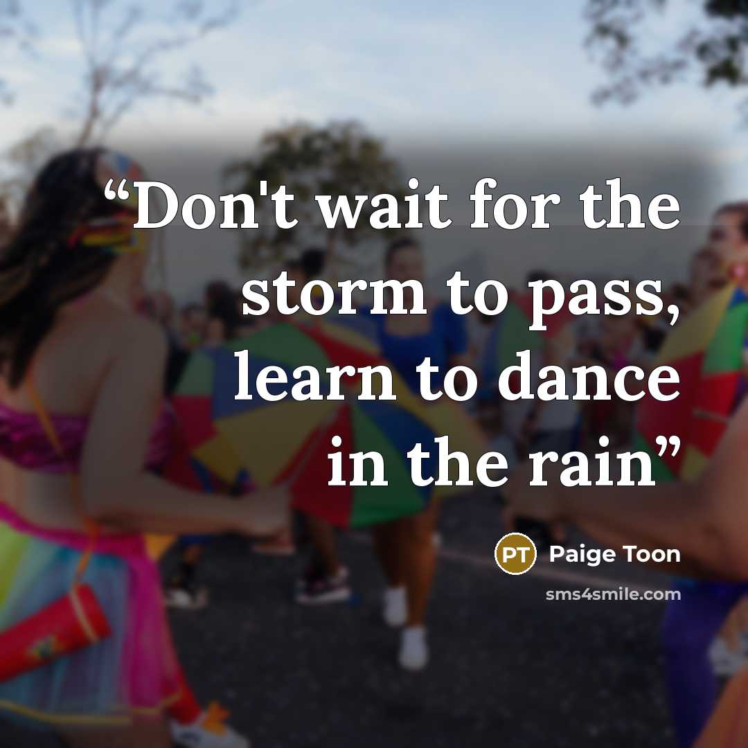 “Don't wait for the storm to pass, learn to dance in the rain” quote by Paige Toon