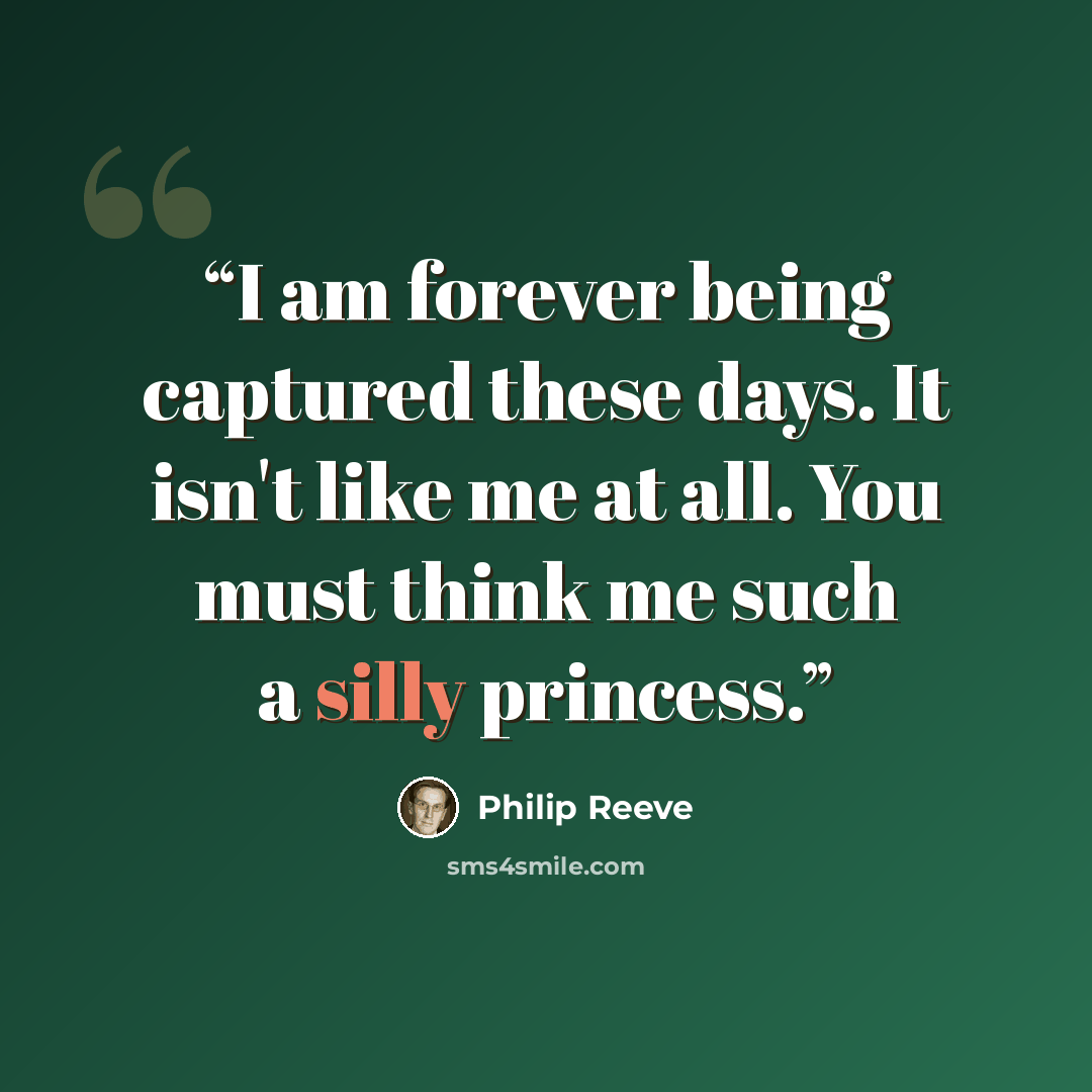 “I am forever being captured these days. It isn't like me at all. You must think me such a silly princess.” quote by Philip Reeve