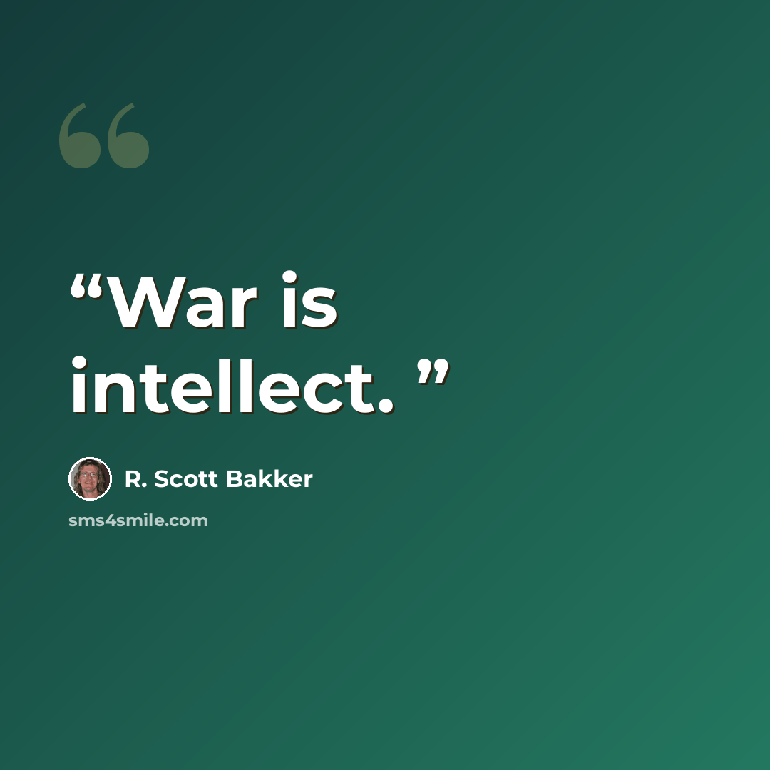 “War is intellect.” quote by R. Scott Bakker