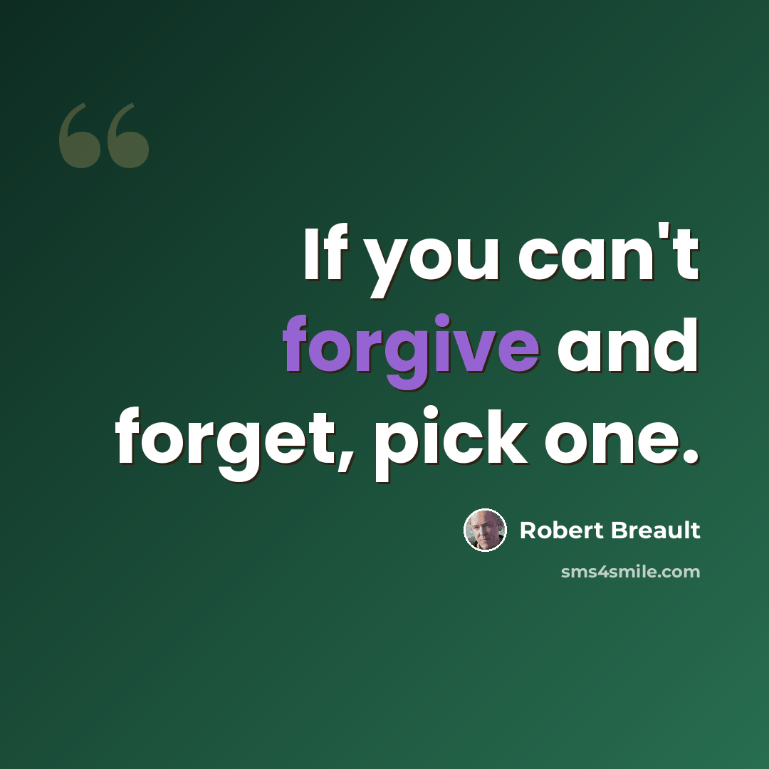“If you can't forgive and forget, pick one.” quote by Robert Breault