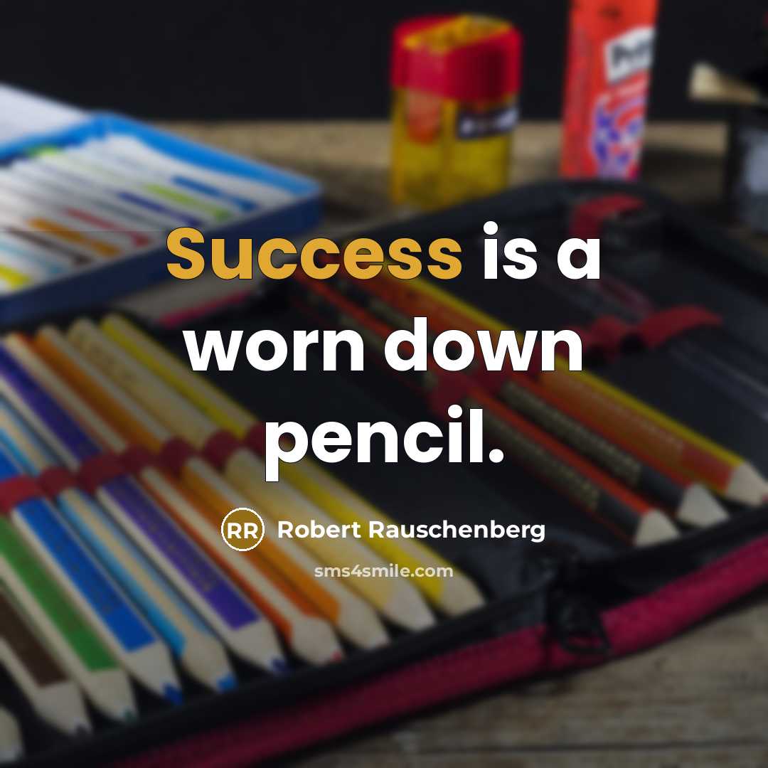 “Success is a worn down pencil.” quote by Robert Rauschenberg