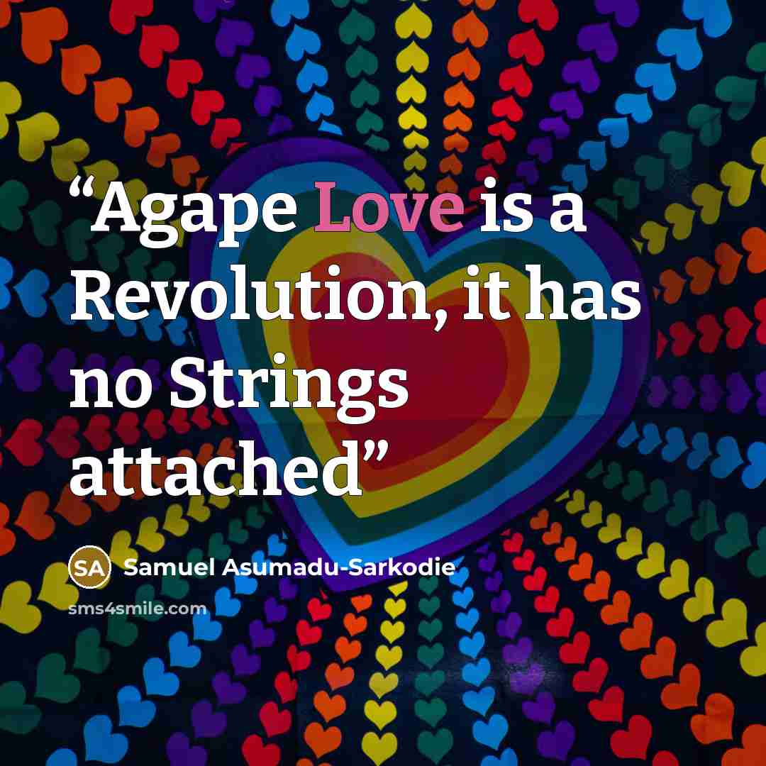 “Agape Love is a Revolution, it has no Strings attached” quote by Samuel Asumadu-Sarkodie