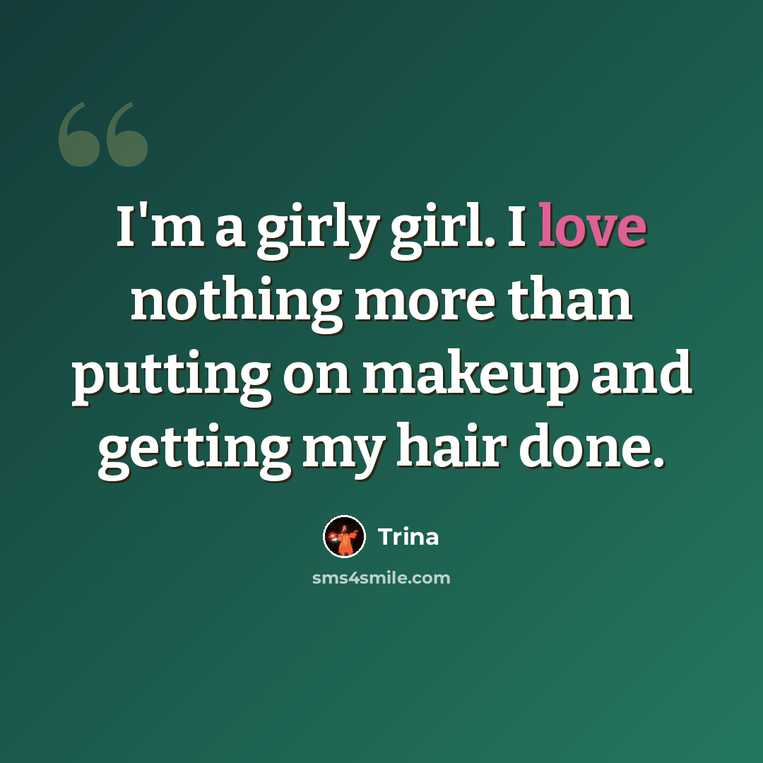 “I'm a girly girl. I love nothing more than putting on makeup and getting my hair done.” quote by Trina