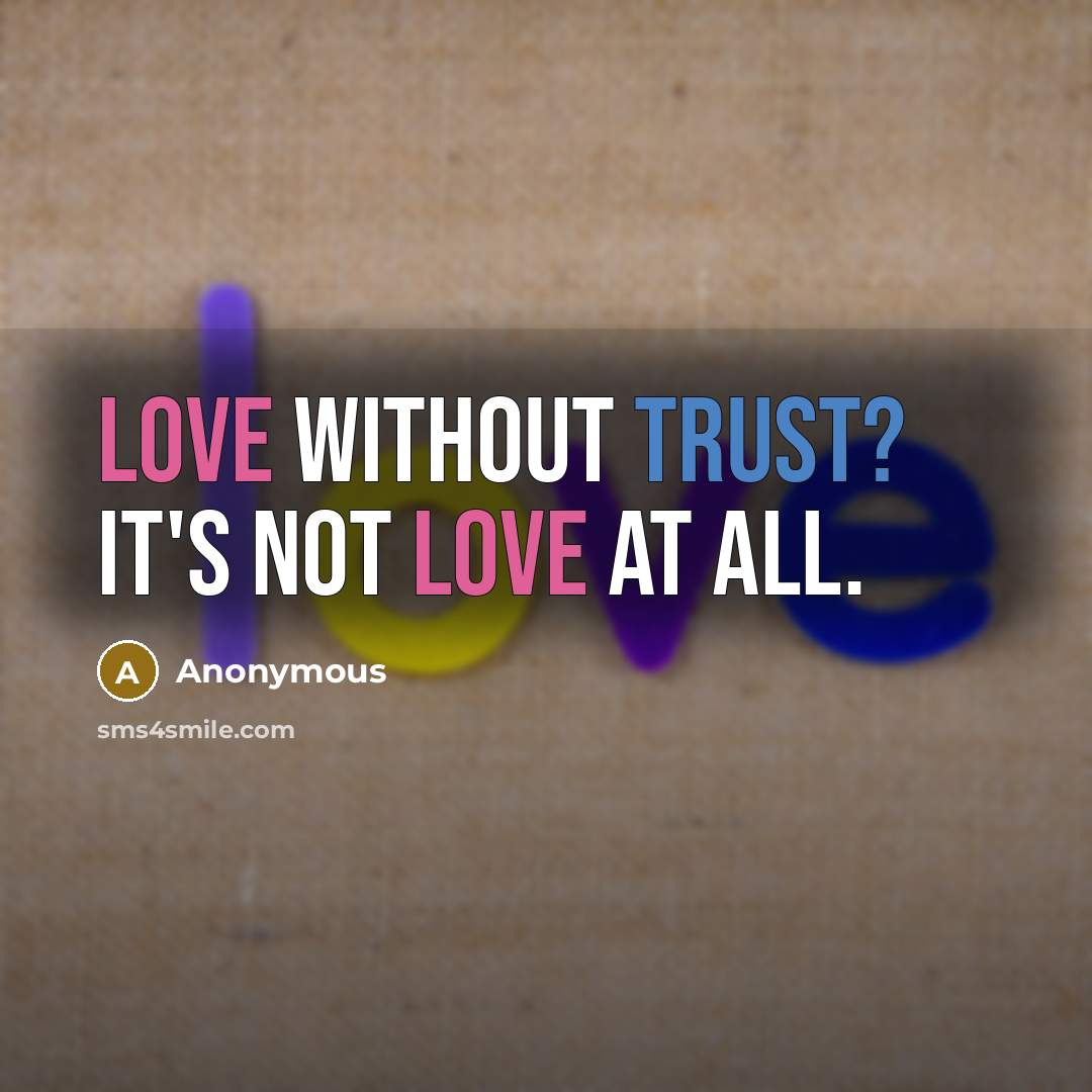 “Love without trust? It's not love at all.” quote by Anonymous