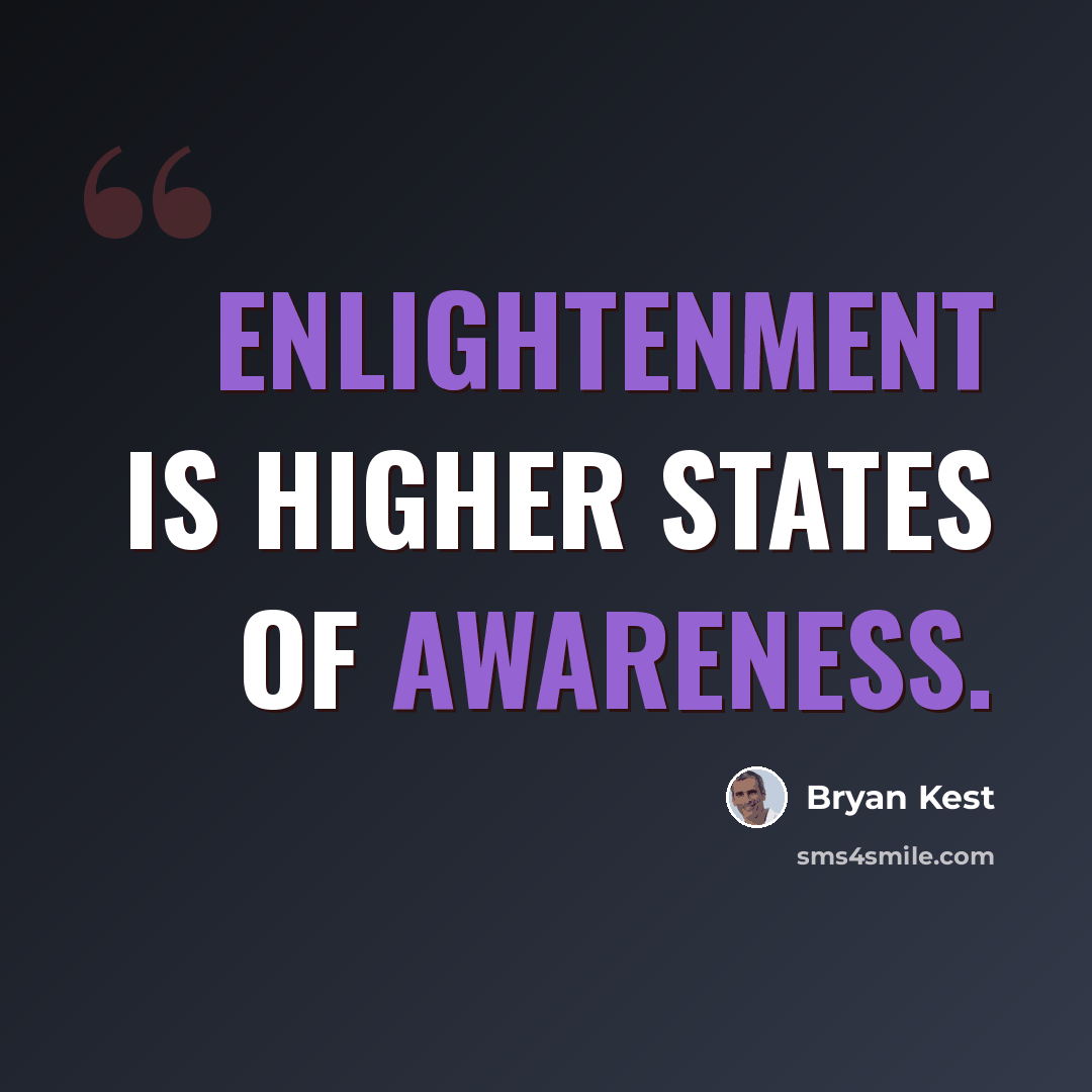 “Enlightenment is higher states of awareness.” quote by Bryan Kest
