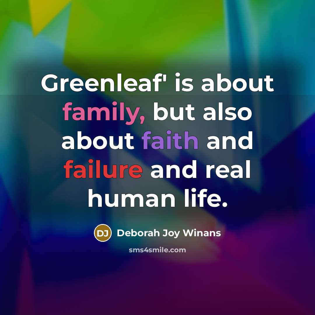 “Greenleaf' is about family, but also about faith and failure and real human life.” quote by Deborah Joy Winans