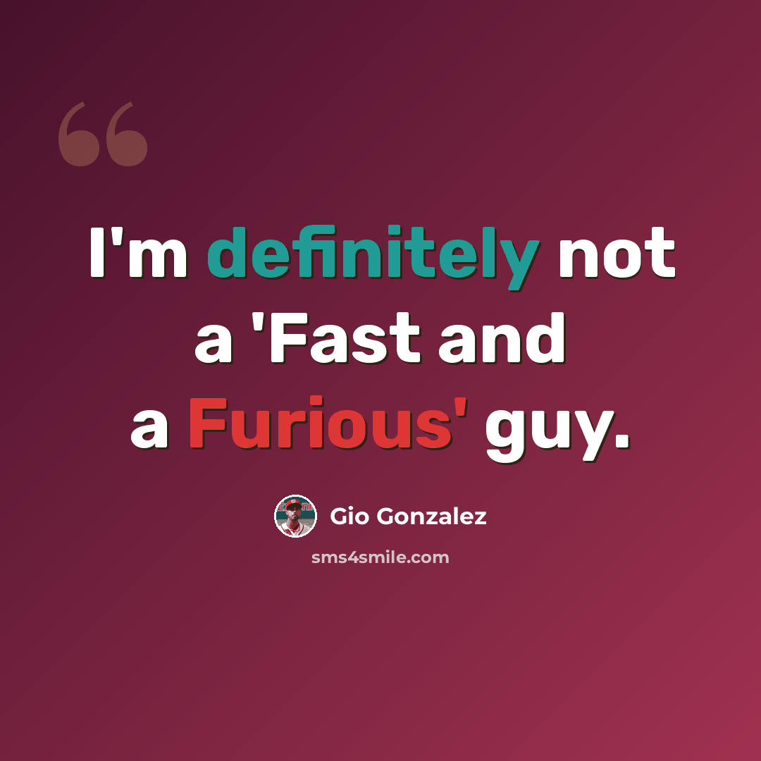 “I'm definitely not a 'Fast and a Furious' guy.” quote by Gio Gonzalez