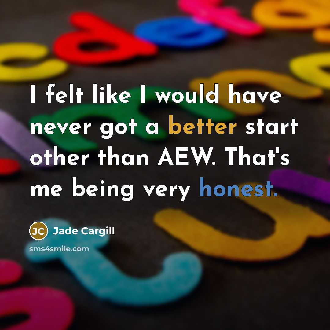 “I felt like I would have never got a better start other than AEW. That's me being very honest.” quote by Jade Cargill