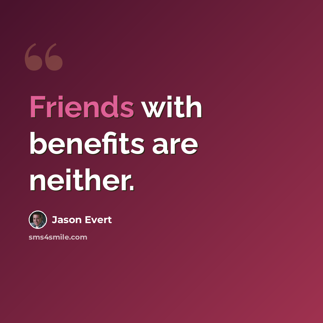 “Friends with benefits are neither.” quote by Jason Evert