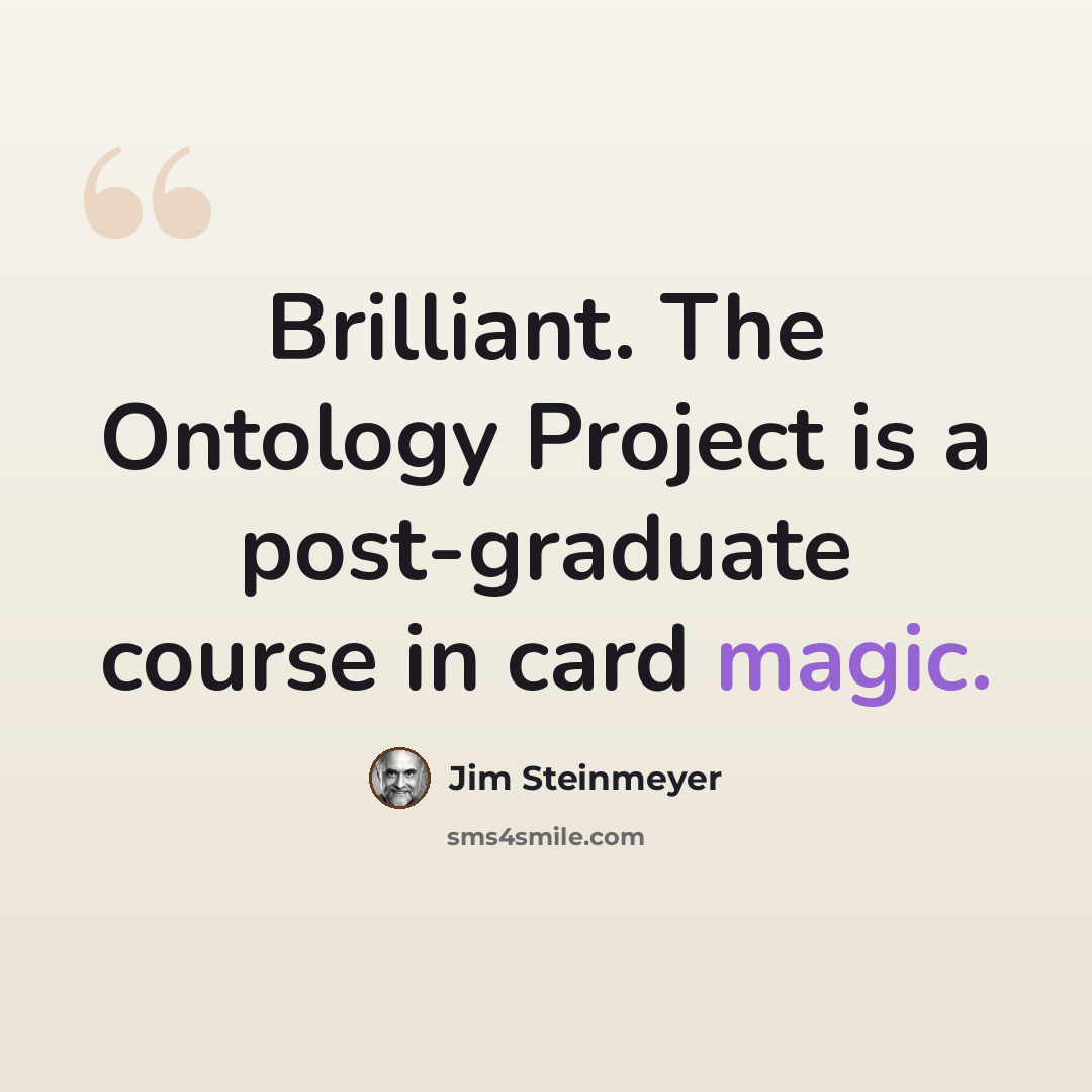 “Brilliant. The Ontology Project is a post-graduate course in card magic.” quote by Jim Steinmeyer
