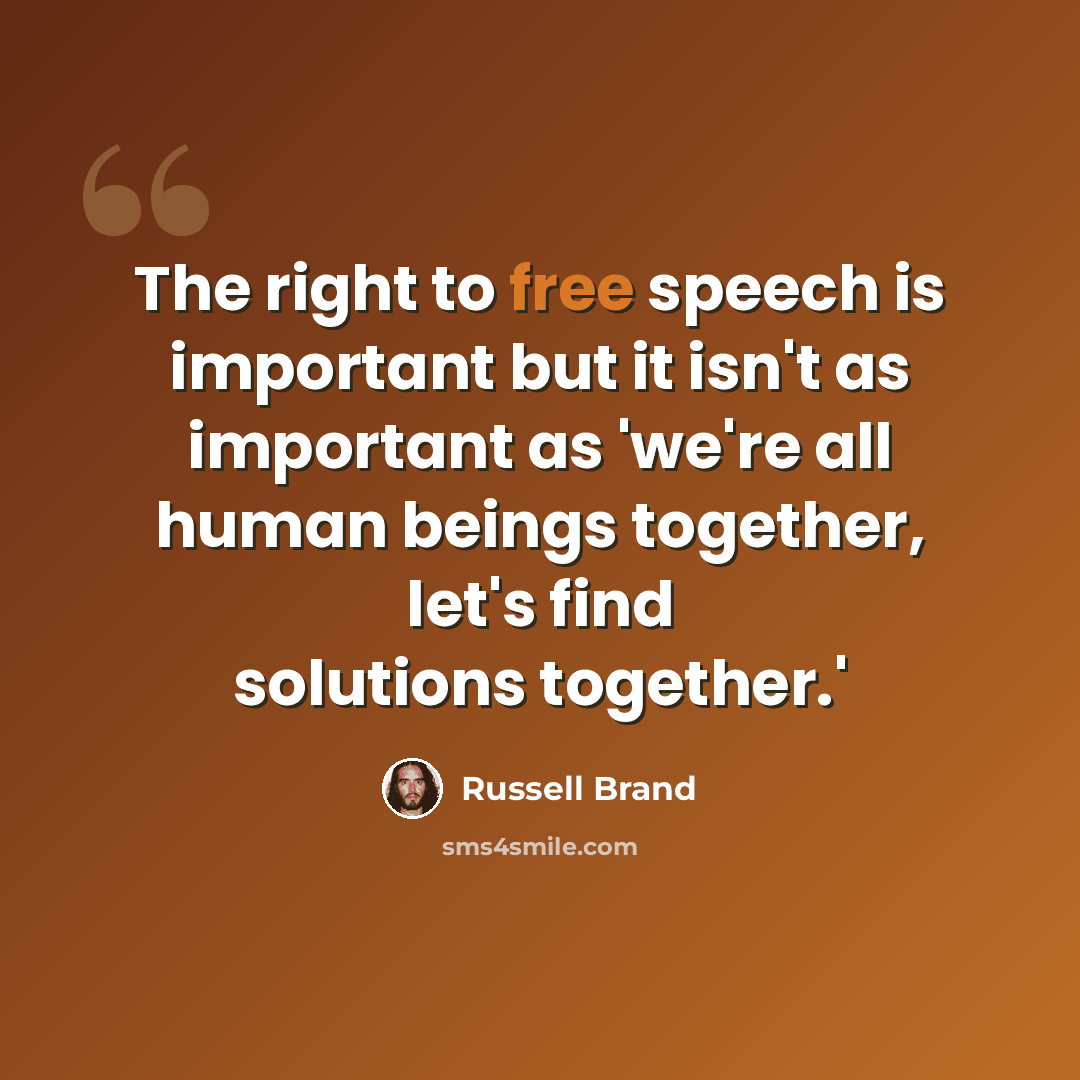 “The right to free speech is important but it isn't as important as 'we're all human beings together, let's find solutions together.'” quote by Russell Brand
