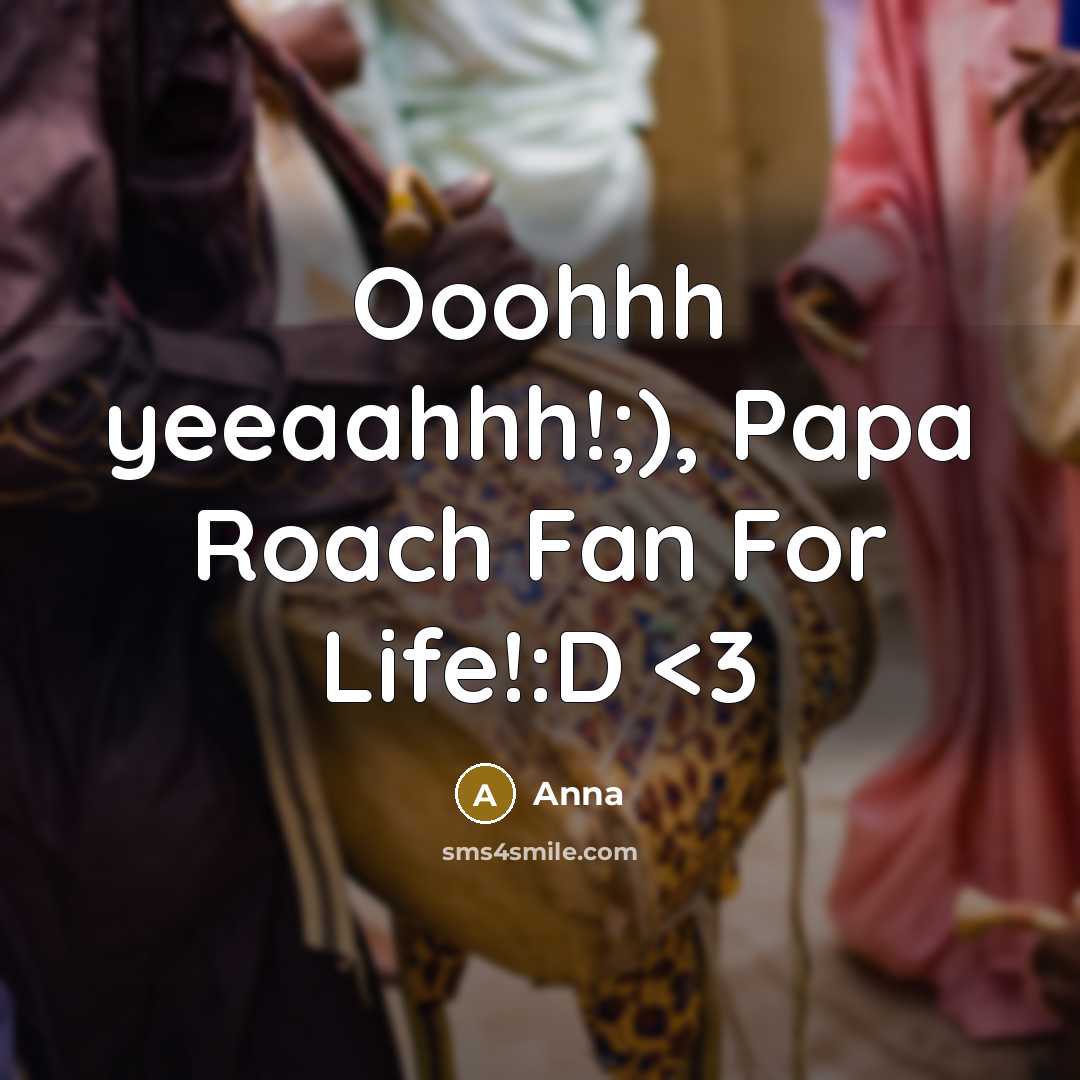 “Ooohhh yeeaahhh!;), Papa Roach Fan For Life!:D” quote by Anna