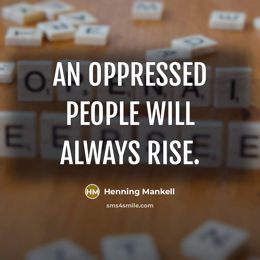 “An oppressed people will always rise.” quote by Henning Mankell