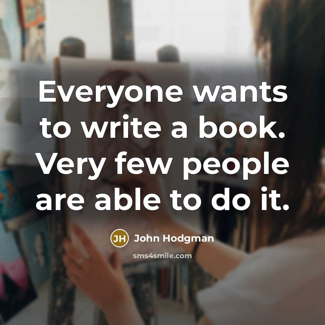 “Everyone wants to write a book. Very few people are able to do it.” quote by John Hodgman