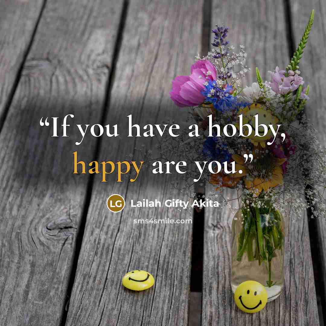 “If you have a hobby, happy are you.” quote by Lailah Gifty Akita