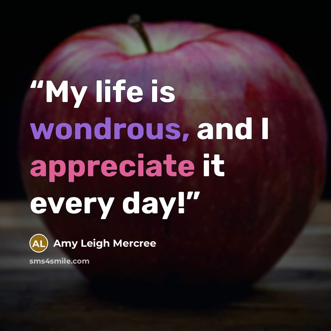 “My life is wondrous, and I appreciate it every day!” quote by Amy Leigh Mercree