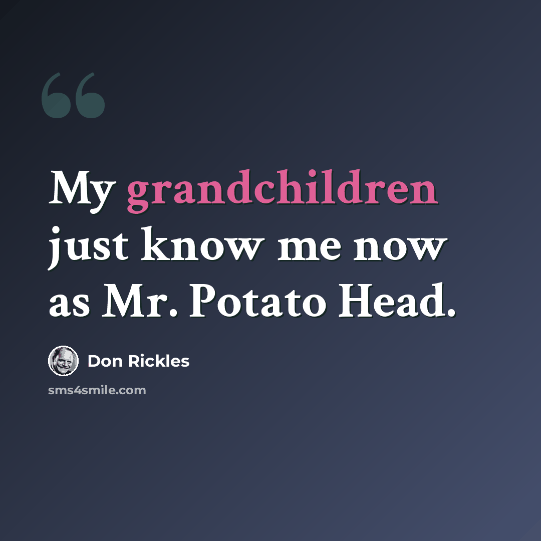 “My grandchildren just know me now as Mr. Potato Head.” quote by Don Rickles
