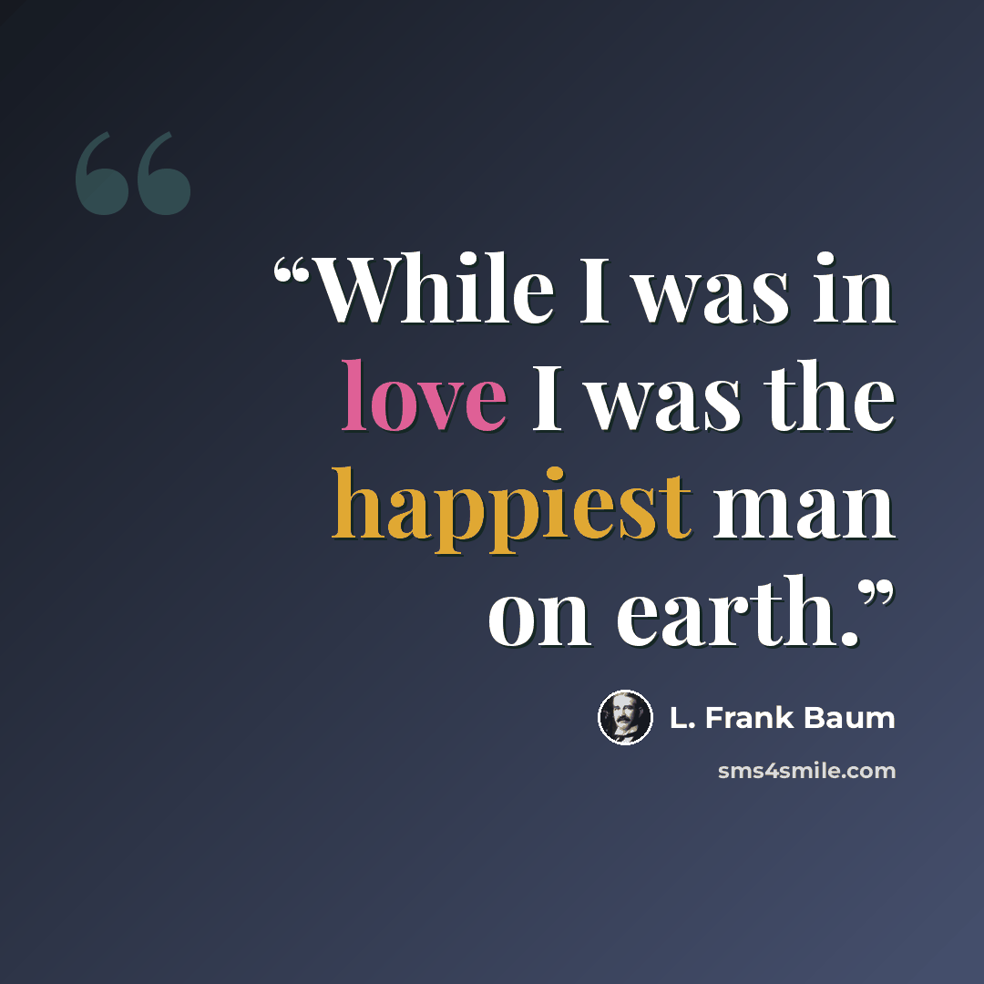 “While I was in love I was the happiest man on earth.” quote by L. Frank Baum