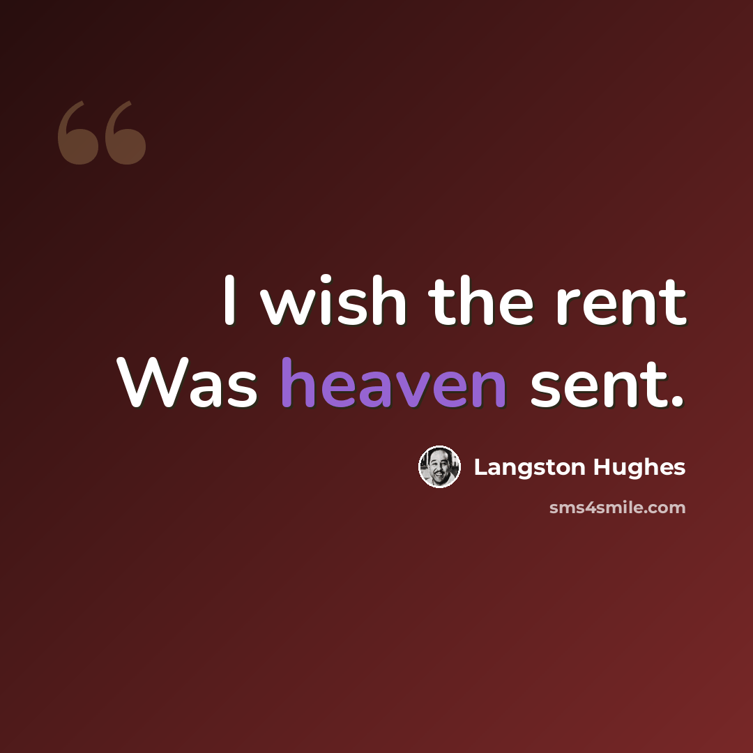 “I wish the rent Was heaven sent.” quote by Langston Hughes