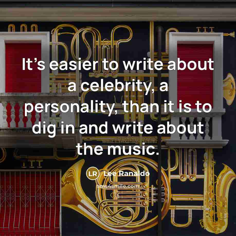 “It's easier to write about a celebrity, a personality, than it is to dig in and write about the music.” quote by Lee Ranaldo