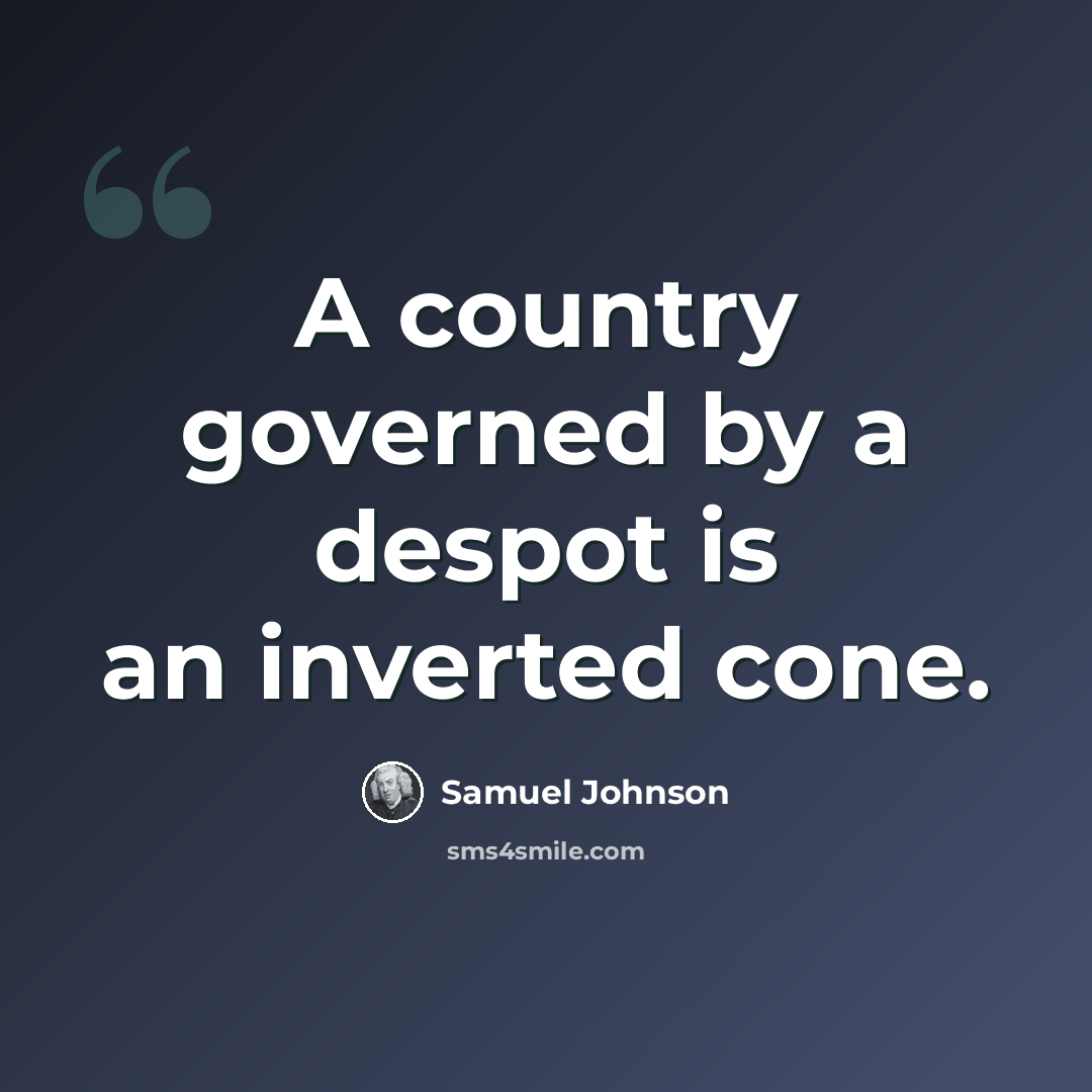 “A country governed by a despot is an inverted cone.” quote by Samuel Johnson