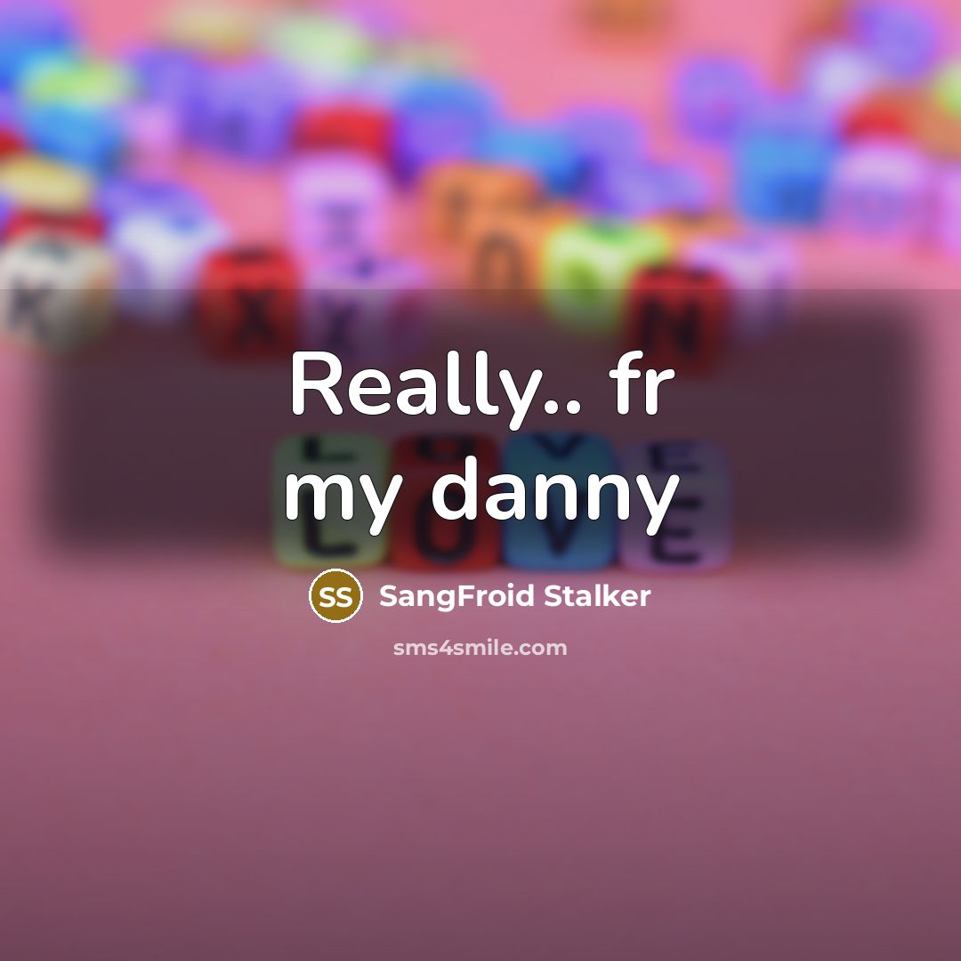 “Really.. fr my danny” quote by SangFroid Stalker