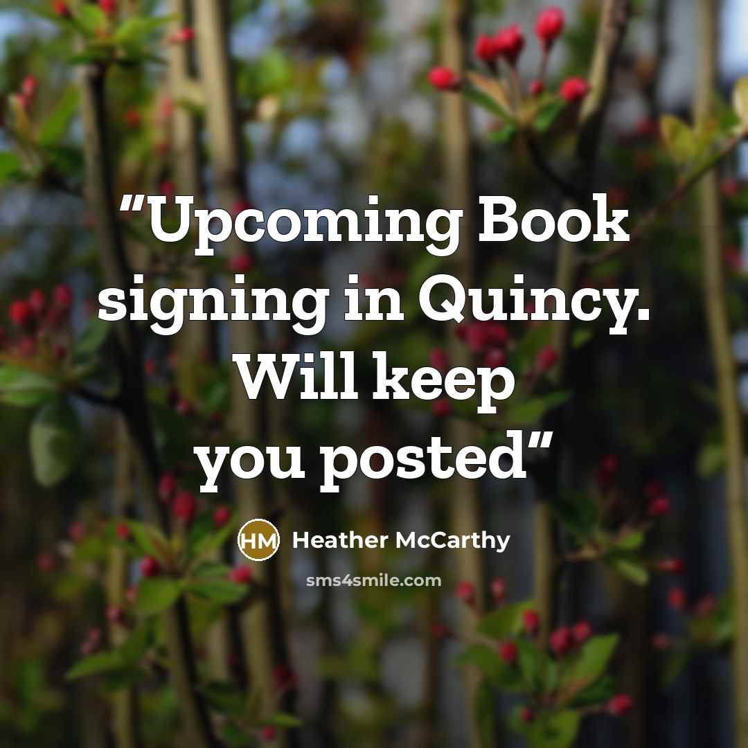 “Upcoming Book signing in Quincy. Will keep you posted” quote by Heather McCarthy