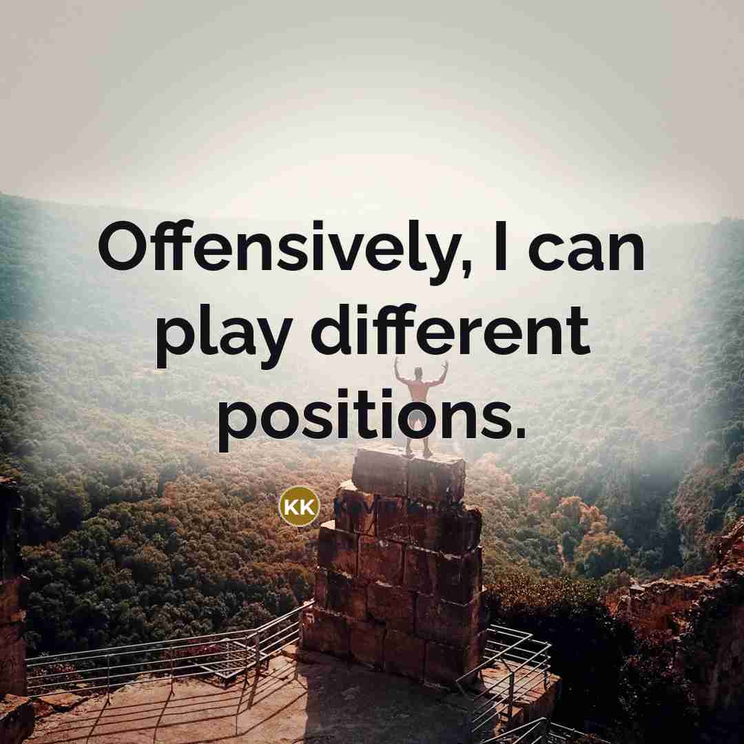 “Offensively, I can play different positions.” quote by Kevin Knox