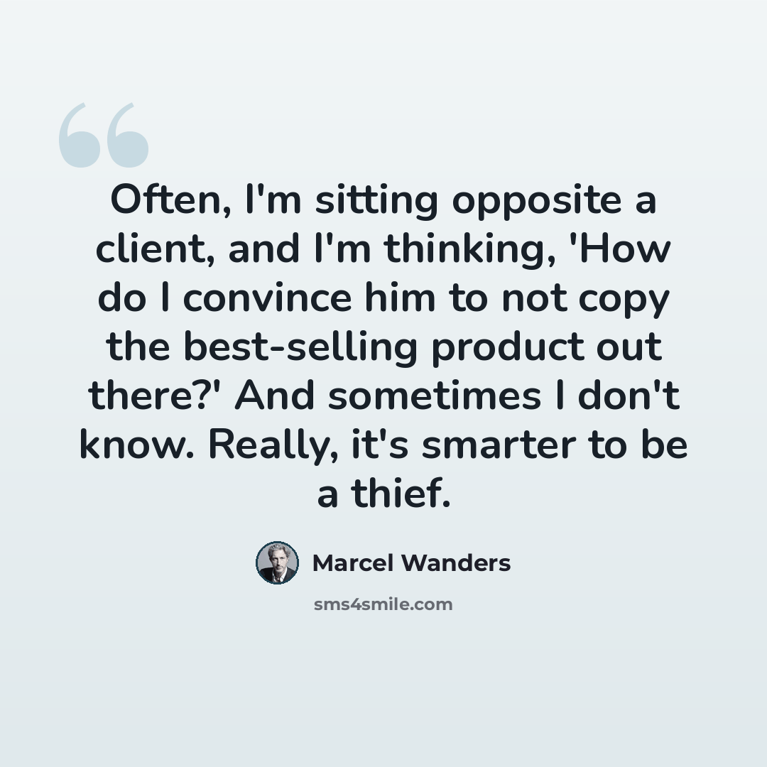 “Often, I'm sitting opposite a client, and I'm thinking, 'How do I convince him to not copy the best-selling product out there?' And sometimes I don't know. Really, it's smarter to be a thief.” quote by Marcel Wanders