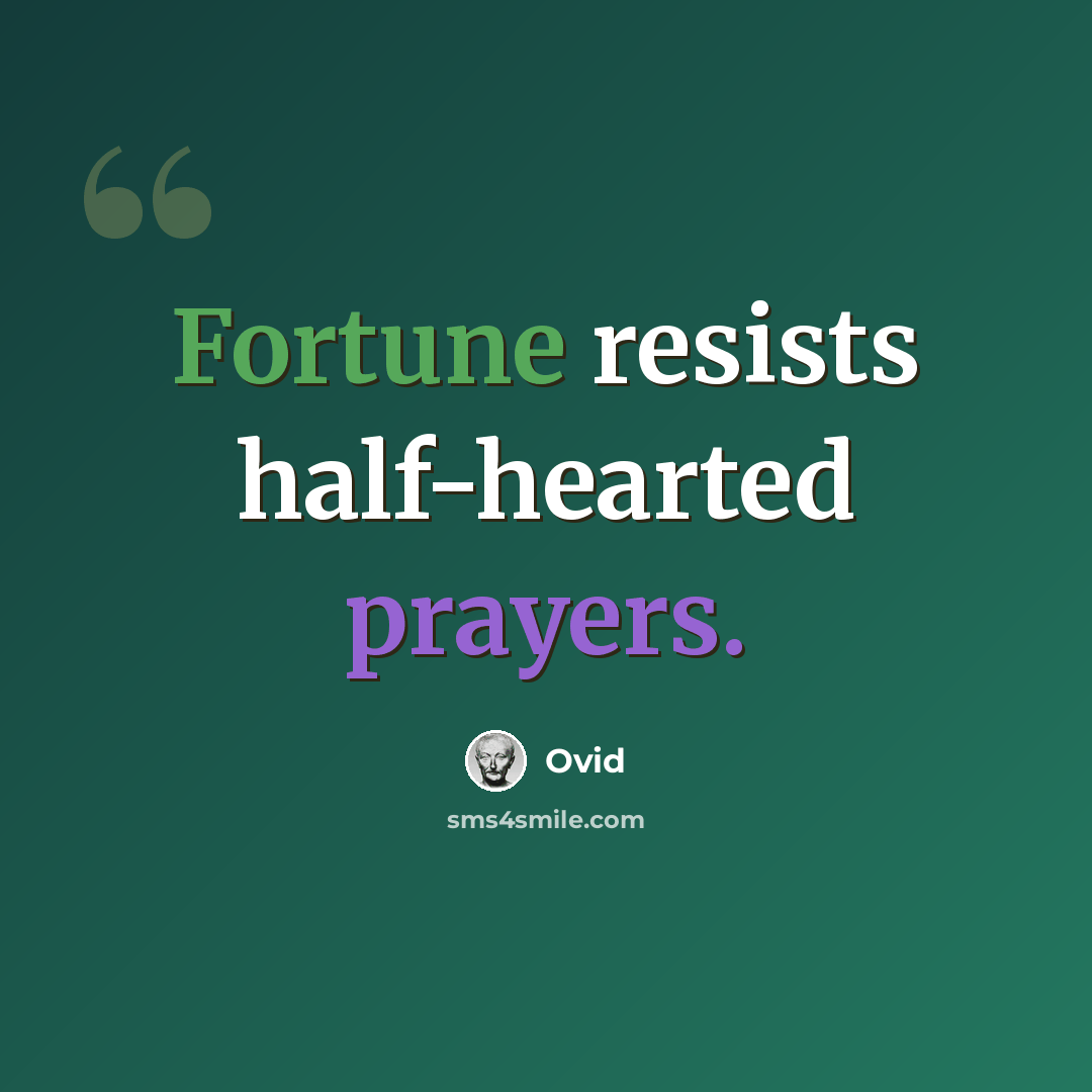 “Fortune resists half-hearted prayers.” quote by Ovid